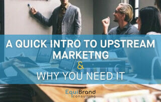 A Quick Intro To Upstream Marketing & Why You Need It