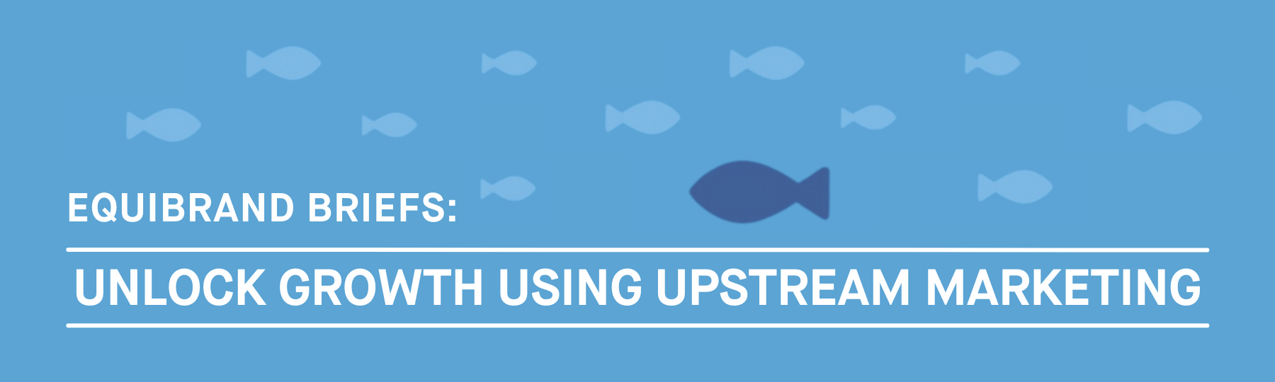 EquiBrand Blog | Unlock growth using upstream marketing