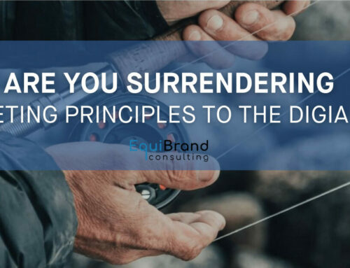 ARE YOU SURRENDERING MARKETING PRINCIPLES TO THE DIGITAL ERA?