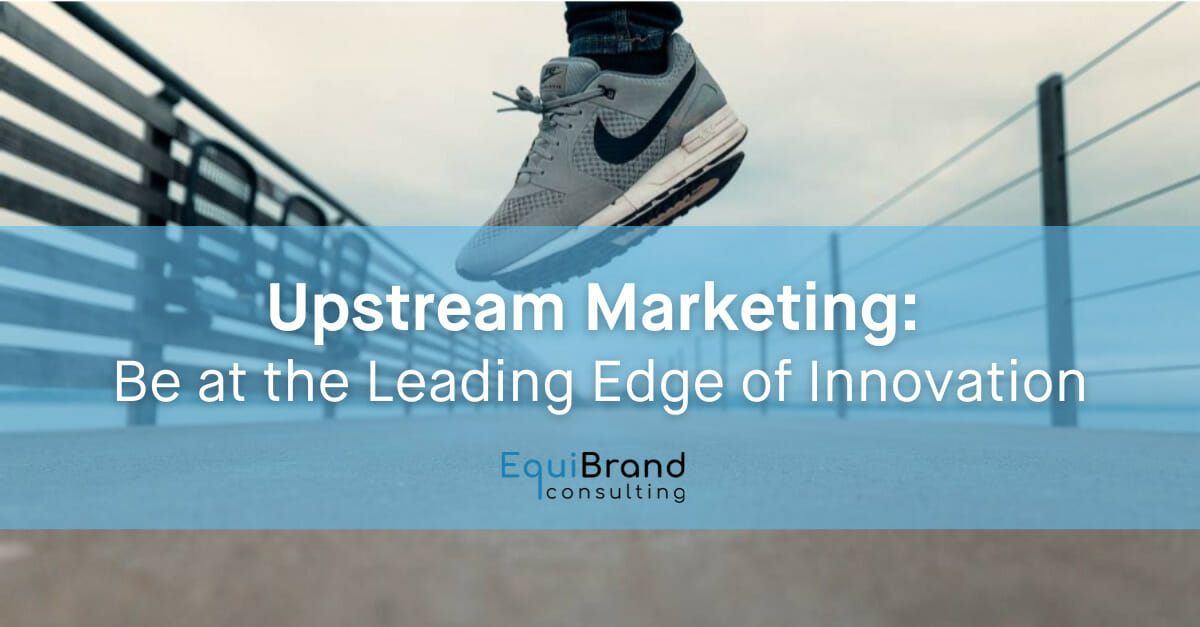 Upstream Marketing - Leading Edge of Innovation