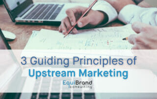 3 Guiding Principles of Upstream Marketing, first principles