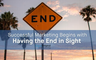 Successful Marketing Begins With Having the End in Sight 