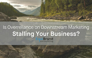 Is Overreliance on Downstream Marketing Stalling Your Business?