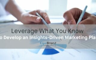 Leverage What You Know to Develop an Insights-Driven Marketing Plan