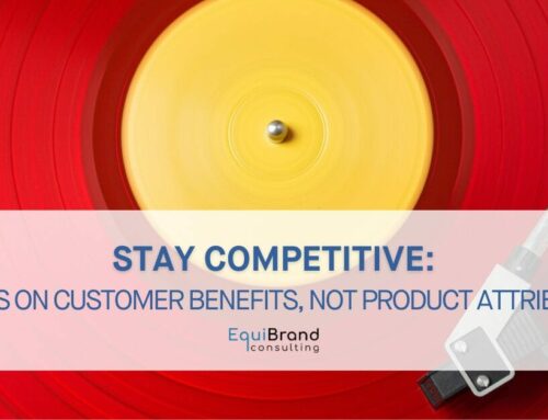Stay Competitive: Focus on Customer Benefits, Not Product Attributes