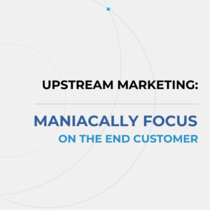 MANIACALLY FOCUS ON THE END CUSTOMER