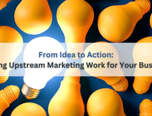 From Idea to Action: Making Upstream Marketing Work for Your Business