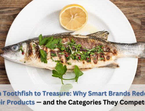 From Toothfish to Treasure: Why Smart Brands Redefine Their Products – and the Categories They Compete In