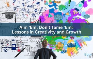 Aim ’Em, Don’t Tame ’Em: Lessons in Creativity and Growth